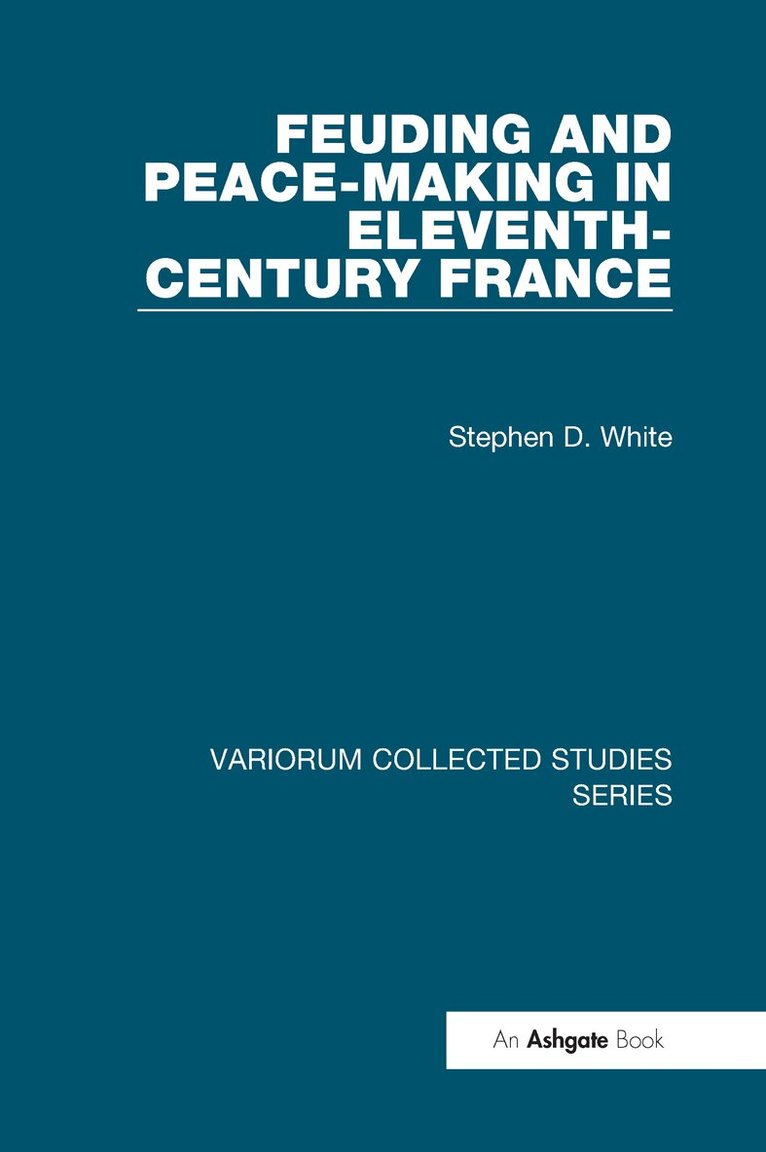 Stephen D. White - Feuding and Peace-Making in Eleventh-Century France, Inbunden