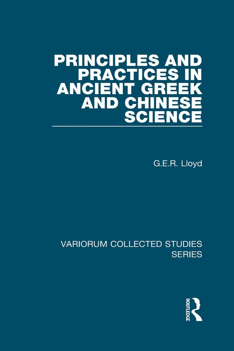 G.E.R. Lloyd - Principles and Practices in Ancient Greek and Chinese Science, Inbunden