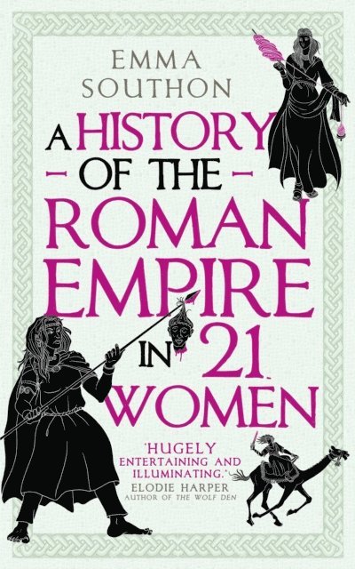Emma Southon - History of the Roman Empire in 21 Women, E-bok