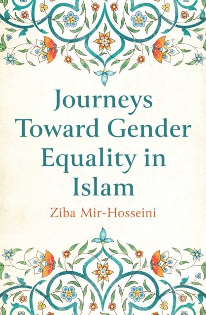 Ziba Mir-Hosseini - Journeys Toward Gender Equality in Islam, E-bok