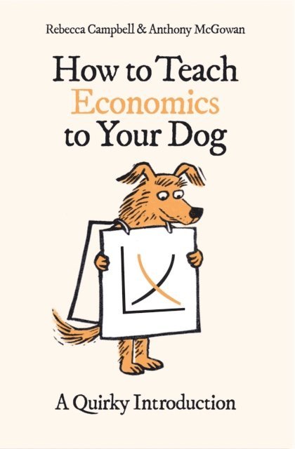 Anthony McGowan, Rebecca Campbell - How to Teach Economics to Your Dog, E-bok