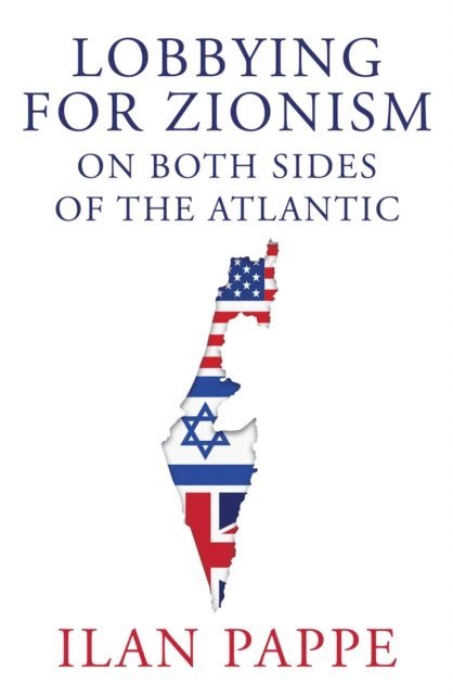 Ilan Pappe - Lobbying for Zionism on Both Sides of the Atlantic, E-bok