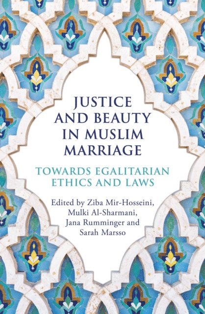 Sarah Marsso, Jana Rumminger, Mulki Al-Sharmani, Ziba Mir-Hosseini - Justice and Beauty in Muslim Marriage, E-bok