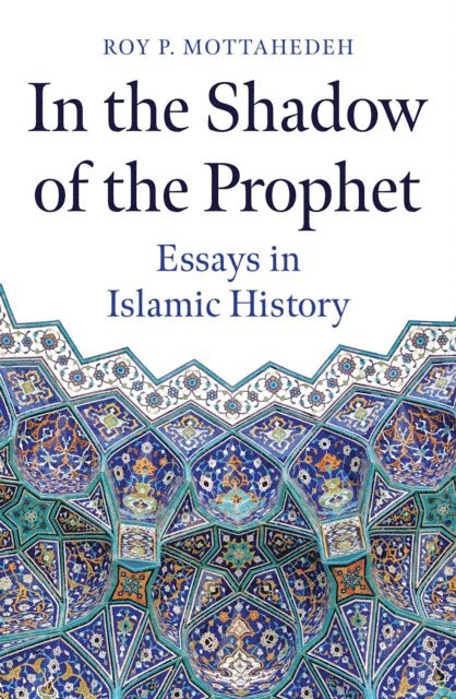 Roy P. Mottahedeh - In the Shadow of the Prophet, E-bok