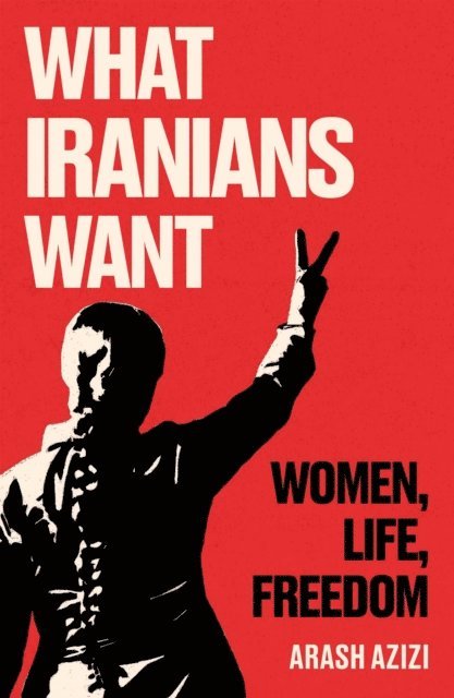 Arash Azizi - What Iranians Want, E-bok