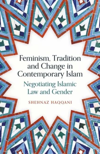 Shehnaz Haqqani - Feminism, Tradition and Change in Contemporary Islam, E-bok. Tillgänglighet: Lägg i varukorg