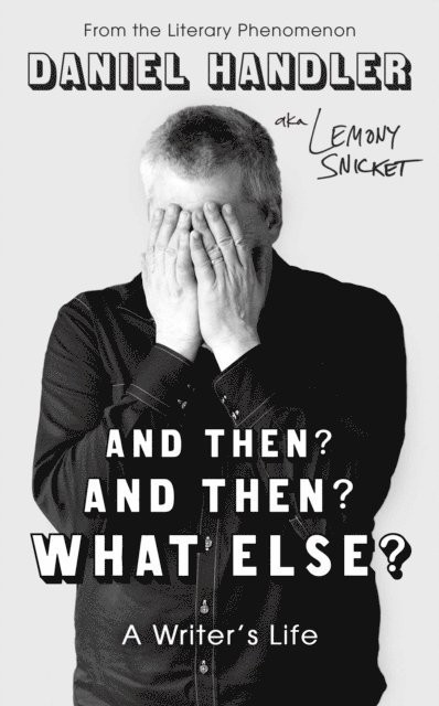 Lemony Snicket, Daniel Handler - And Then? And Then? What Else?, E-bok