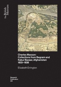 Charles Masson: Collections from Begram and Kabul Bazaar, Afghanistan 1833-1838