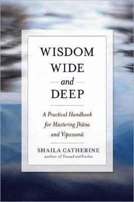Shaila Catherine - Wisdom Wide and Deep, Häftad