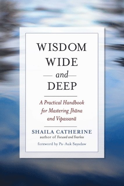 Shaila Catherine - Wisdom Wide and Deep, E-bok