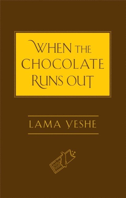 Thubten Yeshe, Josh Bartok, Nicholas Ribush - When the Chocolate Runs Out, E-bok
