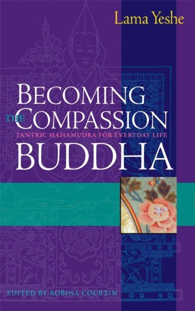 Thubten Yeshe, Robina Courtin - Becoming the Compassion Buddha, E-bok