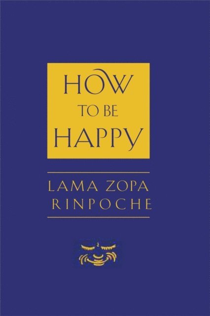 Thubten Zopa - How to Be Happy, E-bok