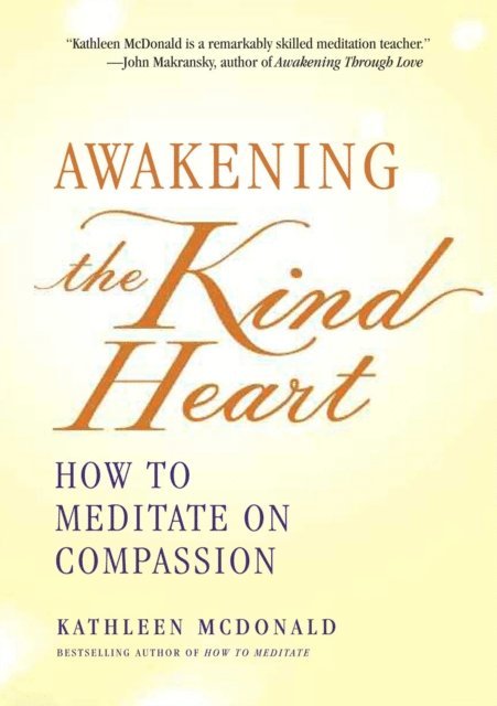 Kathleen McDonald - Awakening the Kind Heart, E-bok
