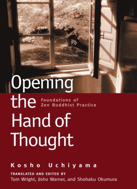 Kosho Uchiyama, Shohaku Okumura, Jisho Warner, Tom Wright - Opening the Hand of Thought, E-bok