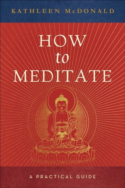 Kathleen McDonald, Robina Courtin - How to Meditate, E-bok