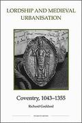 Lordship and Medieval Urbanisation: Coventry, 1043-1355