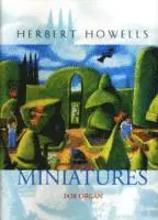 Herbert Howells - Miniatures for Organ, Övrigt. Tillgänglighet: Lägg i varukorg