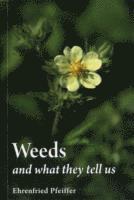 Ehrenfried E. Pfeiffer - Weeds and What They Tell Us, Häftad