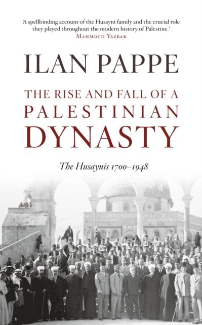 Ilan Pappe - Rise and Fall of a Palestinian Dynasty, E-bok