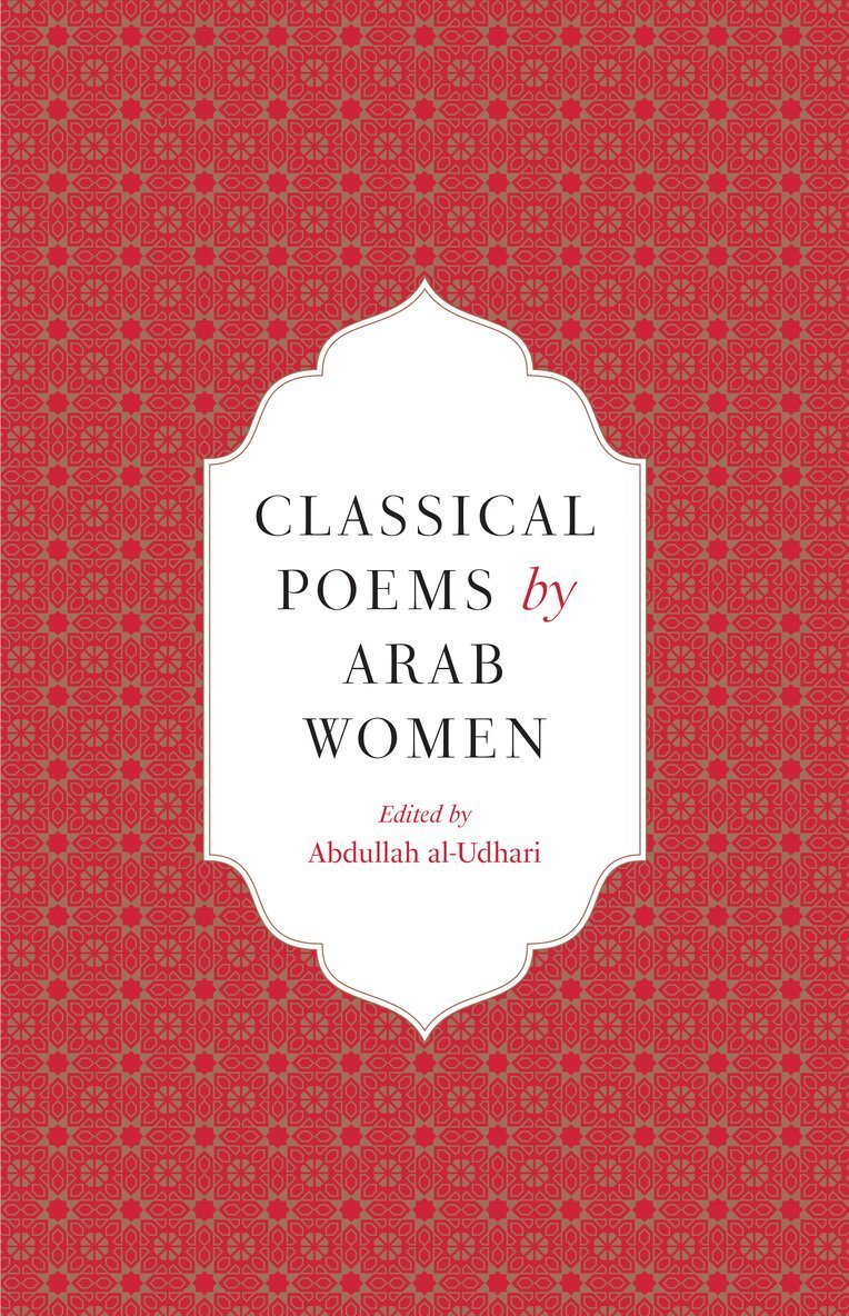 Abdullah Al-Udhari - Classical Poems by Arab Women, Inbunden