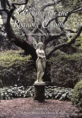 E. Thomas Shields, Charles R. Ewen - Searching for the Roanoke Colonies, Häftad. Tillgänglighet: Tillfälligt slut