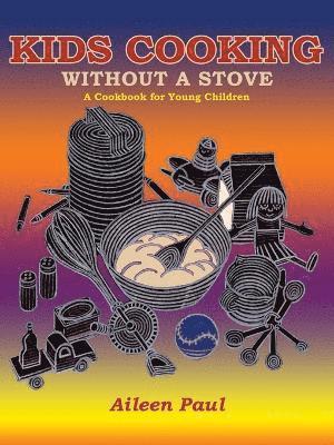 Aileen Paul - Kids Cooking Without A Stove, A Cookbook for Young Children, Häftad. Tillgänglighet: Lägg i varukorg