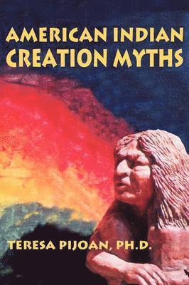 Teresa Pijoan - American Indian Creation Myths, Häftad