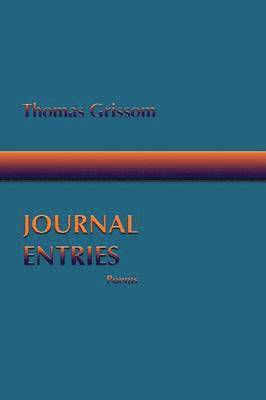 Thomas Grissom - Journal Entries, Poems, Häftad. Tillgänglighet: Lägg i varukorg