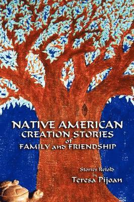 Teresa Pijoan - Native American Creation Stories of Family and Friendship, Häftad