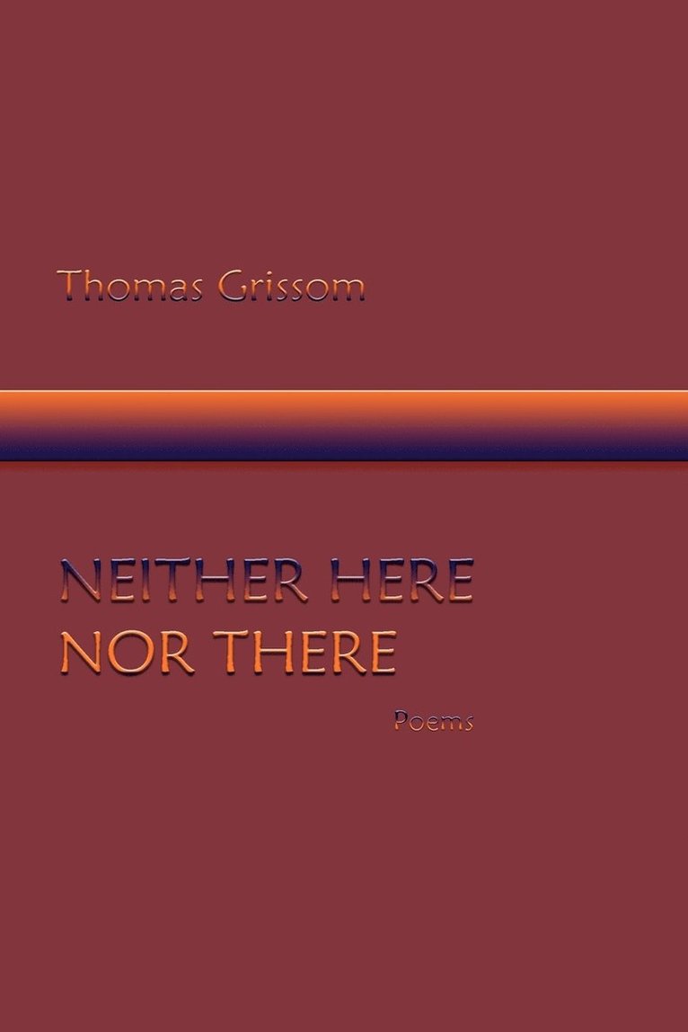 Thomas Grissom - Neither Here Nor There, Poems, Häftad. Tillgänglighet: Lägg i varukorg