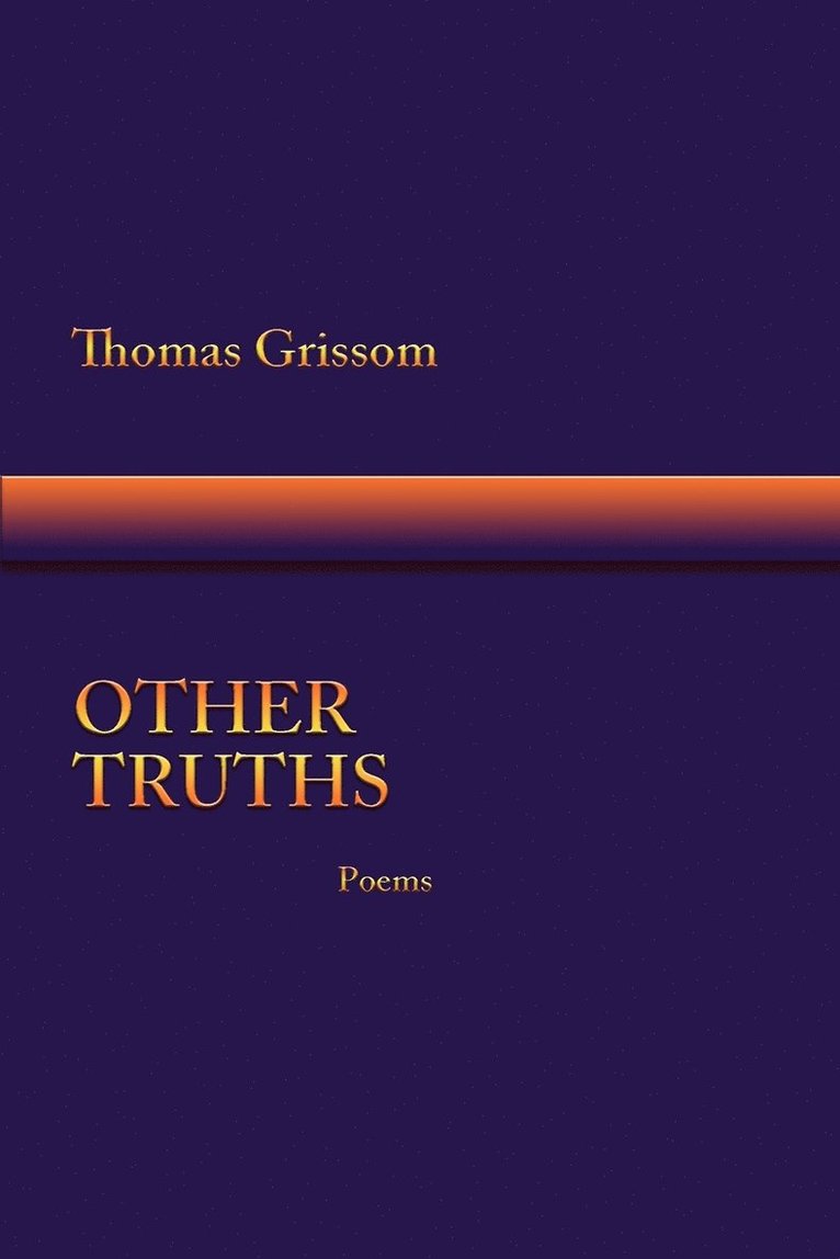 Thomas Grissom - Other Truths, Poems, Häftad. Tillgänglighet: Lägg i varukorg