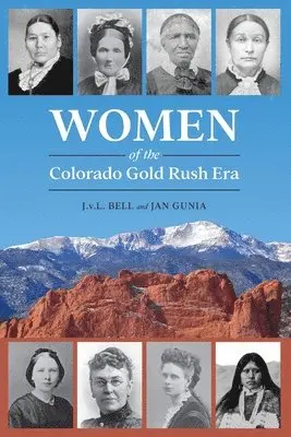 J V L Bell, Jan Gunia - Women of the Colorado Gold Rush Era, Häftad. Tillgänglighet: Lägg i varukorg