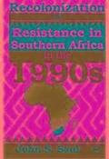 Recolonization And Resistance In Southern Africa In The 1990s
