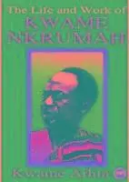 Life And Work Of Kwame Nkrumah