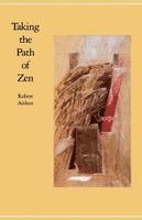 Taking the Path of Zen by Robert Aitken
