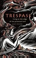 Trespass: Living at the Edge of the Promised Land