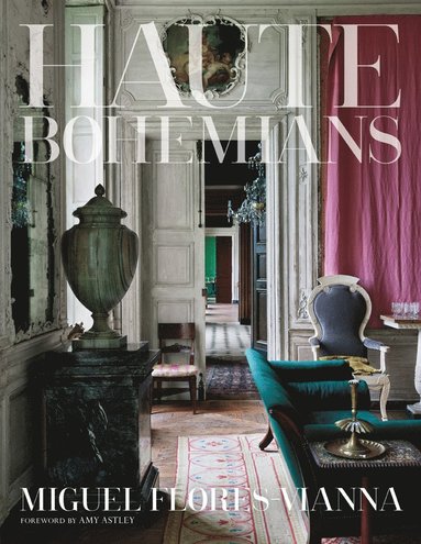 Haute Bohemians av Miguel Flores-Vianna, Amy Astley