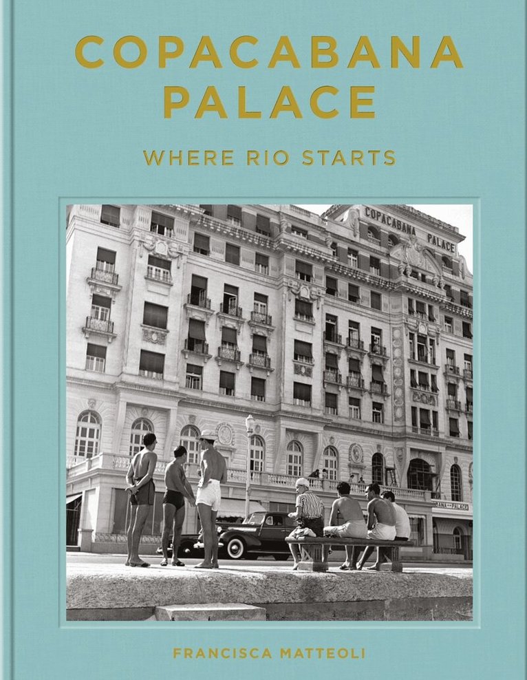 Francisca Mattéoli - Copacabana Palace: Where Rio Starts, Inbunden. Tillgänglighet: Tillfälligt slut