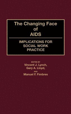 Manuel Fimbres, Gary Lloyd, Vincent Lynch, Vincent J. Lynch, Gary A. Lloyd, Manuel F. Fimbres - Changing Face of AIDS, Inbunden