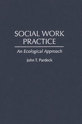 John T. Ph. D. Pardeck - Social Work Practice, Inbunden