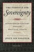 The Struggle for Sovereignty: Seventeenth-Century English Political Tracts: v. 1 James I to the Restoration