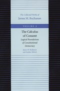 The Calculus of Consent - Logical Foundtions of Constitutional Democracy: v. 3
