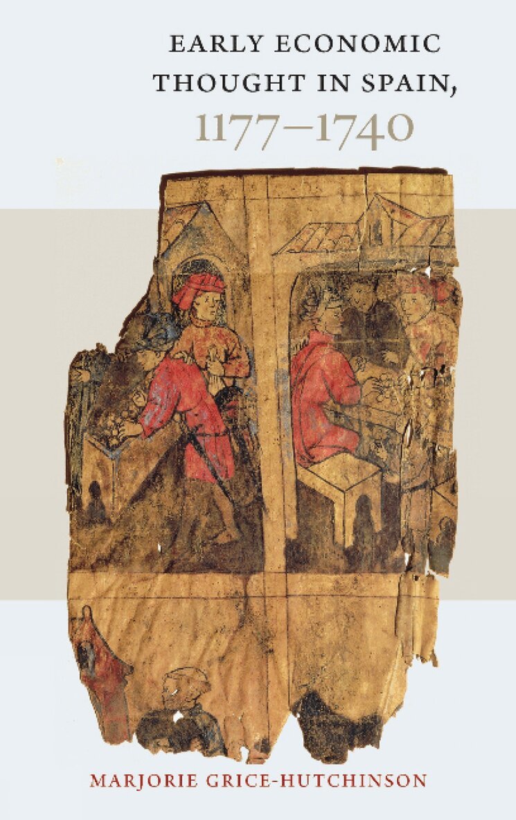 Marjorie Grice-Hutchinson - Early Economic Thought in Spain, 1177-1740, Inbunden