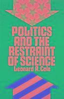 Leonard A. Cole - Politics and the Restraint of Science, Inbunden