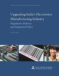 Upgrading India's Electronics Manufacturing Industry: Regulatory Reform and Industrial Policy