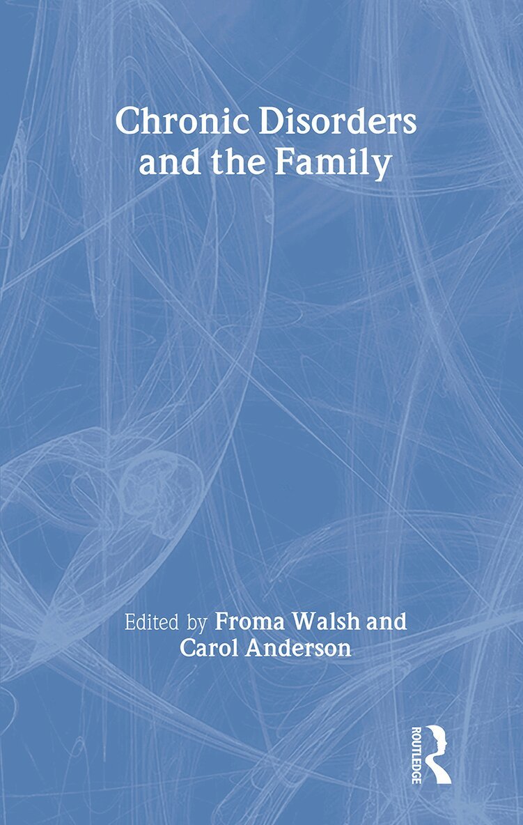 Froma Walsh, Carol M Anderson - Chronic Disorders and the Family, Inbunden