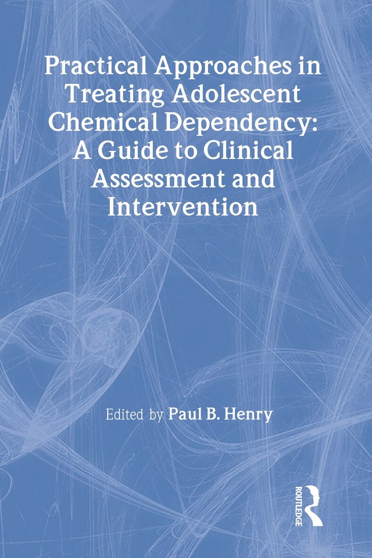 Paul B Henry, Bruce Carruth - Practical Approaches in Treating Adolescent Chemical Dependency, Inbunden