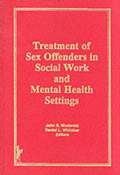 Treatment of Sex Offenders in Social Work and Mental Health Settings
