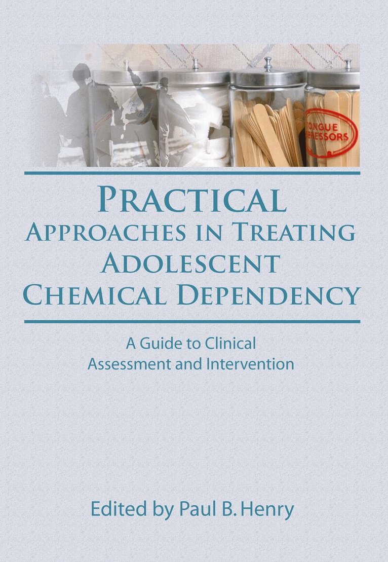 Paul B Henry, Bruce Carruth - Practical Approaches in Treating Adolescent Chemical Dependency, Häftad